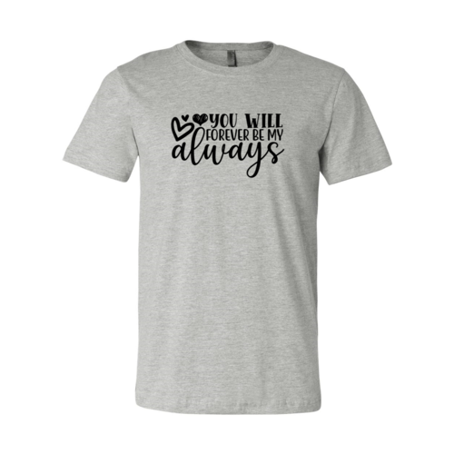 Load image into Gallery viewer, You Will Forever Be My Always Shirt
